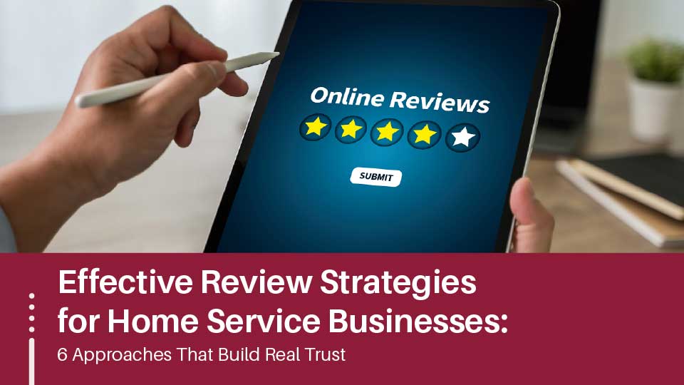 Effective Review Strategies for Home Service Businesses