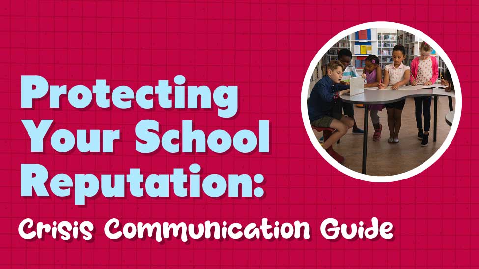 Crisis-Proof Your Private School's Reputation: The Essential Communications Guide