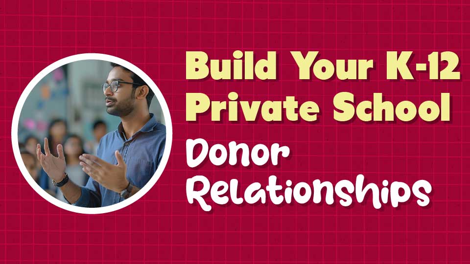Build Your K-12 Private School Donor Relationships