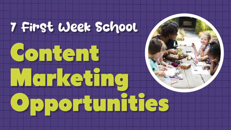 7 First Week School Content Marketing Opportunities