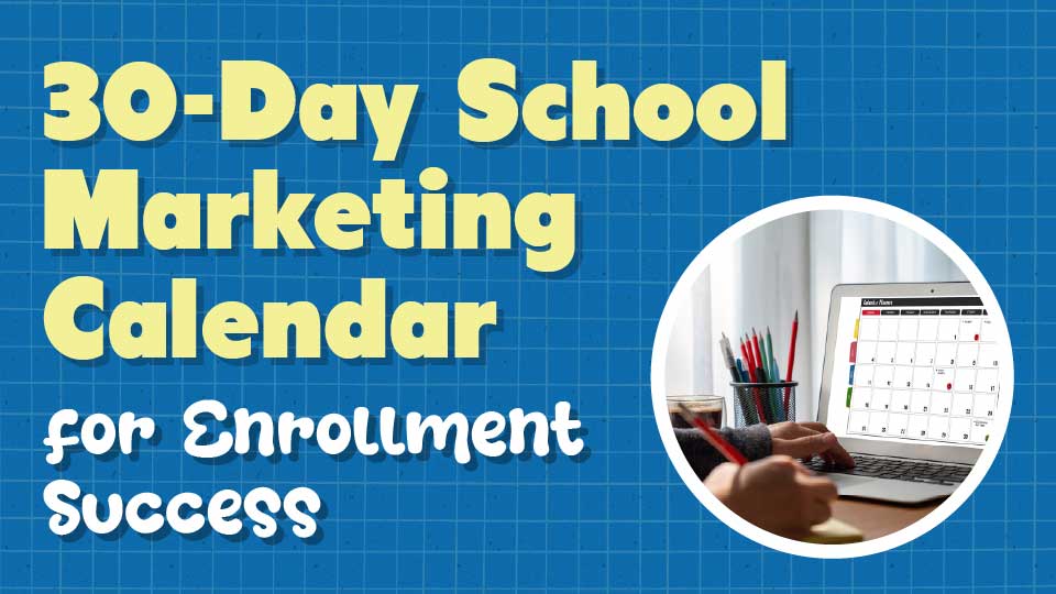 30-Day School Marketing Calendar for Enrollment Success