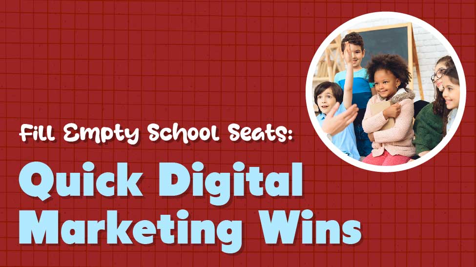 Fill Empty School Seats: Quick Digital Marketing Wins