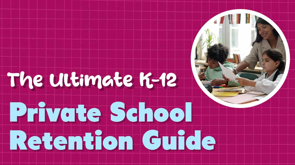The Ultimate K-12 Private School Retention Guide